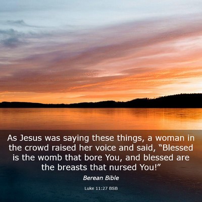 Picture 03 - Luke 11:27 BSB - As Jesus was saying these things, a woman in the - Bible Verse Picture