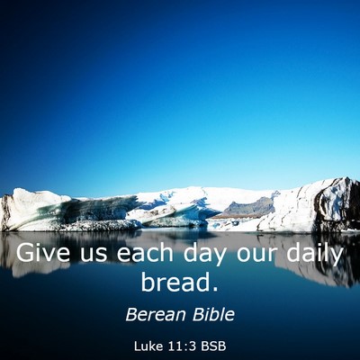 Picture 03 - Luke 11:3 BSB - Give us each day our daily - Bible Verse Picture