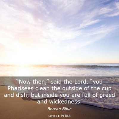 Picture 03 - Luke 11:39 BSB - “Now then,” said the Lord, “you Pharisees - Bible Verse Picture
