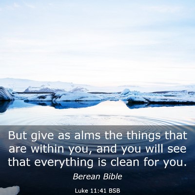 Picture 03 - Luke 11:41 BSB - But give as alms the things that are within you, - Bible Verse Picture