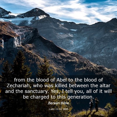 Picture 03 - Luke 11:51 BSB - from the blood of Abel to the blood of Zechariah, - Bible Verse Picture