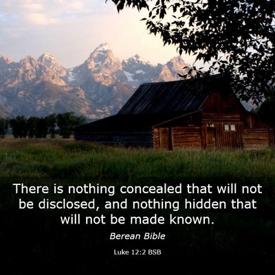 Picture 03 - Luke 12:2 BSB - There is nothing concealed that will not be - Bible Verse Picture