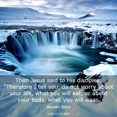 Picture 03 - Luke 12:22 BSB - Then Jesus said to His disciples, “Therefore I - Bible Verse Picture
