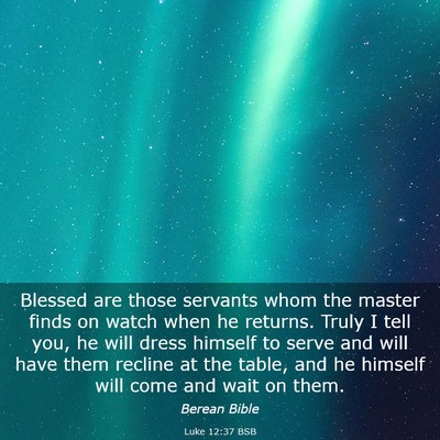 Picture 03 - Luke 12:37 BSB - Blessed are those servants whom the master finds - Bible Verse Picture