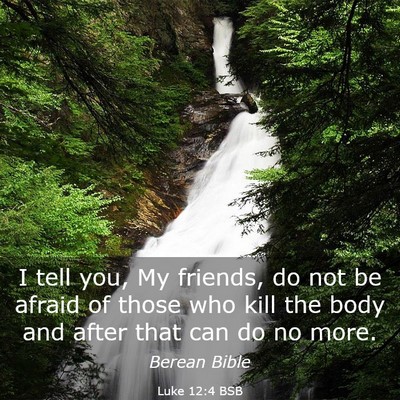 Picture 03 - Luke 12:4 BSB - I tell you, My friends, do not be afraid of those - Bible Verse Picture