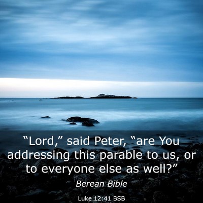 Picture 03 - Luke 12:41 BSB - “Lord,” said Peter, “are You addressing - Bible Verse Picture
