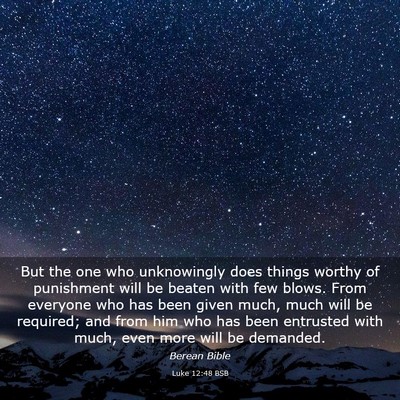 Picture 03 - Luke 12:48 BSB - But the one who unknowingly does things worthy of - Bible Verse Picture
