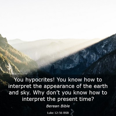 Picture 03 - Luke 12:56 BSB - You hypocrites! You know how to interpret the - Bible Verse Picture