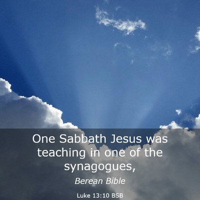 Picture 03 - Luke 13:10 BSB - One Sabbath Jesus was teaching in one of the - Bible Verse Picture