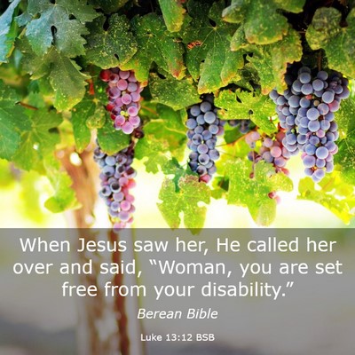 Picture 03 - Luke 13:12 BSB - When Jesus saw her, He called her over and said, - Bible Verse Picture