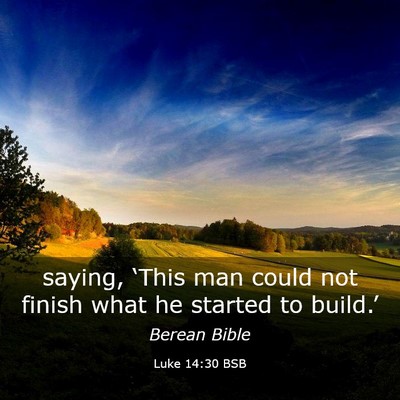 Picture 03 - Luke 14:30 BSB - saying, ‘This man could not finish what he - Bible Verse Picture