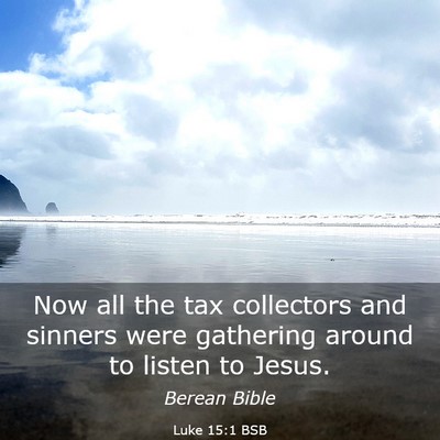 Picture 03 - Luke 15:1 BSB - Now all the tax collectors and sinners were - Bible Verse Picture