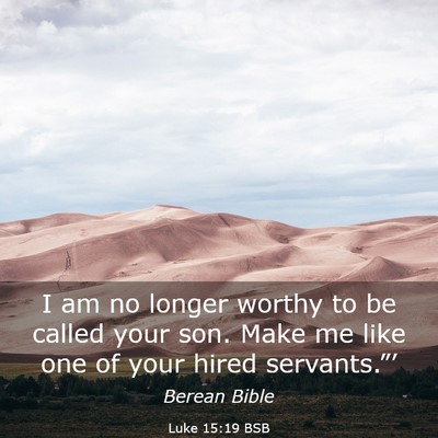 Picture 03 - Luke 15:19 BSB - I am no longer worthy to be called your son. Make - Bible Verse Picture