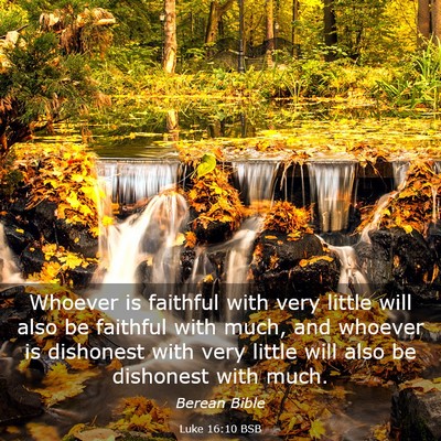 Picture 03 - Luke 16:10 BSB - Whoever is faithful with very little will also be - Bible Verse Picture
