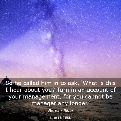 Picture 03 - Luke 16:2 BSB - So he called him in to ask, ‘What is this I - Bible Verse Picture