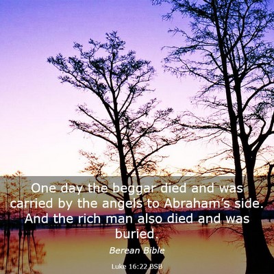 Picture 03 - Luke 16:22 BSB - One day the beggar died and was carried by the - Bible Verse Picture