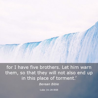 Picture 03 - Luke 16:28 BSB - for I have five brothers. Let him warn them, so - Bible Verse Picture