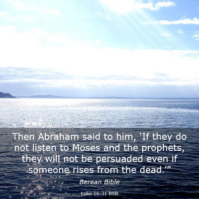 Picture 03 - Luke 16:31 BSB - Then Abraham said to him, ‘If they do not - Bible Verse Picture