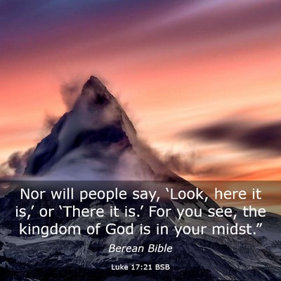 Picture 03 - Luke 17:21 BSB - Nor will people say, ‘Look, here it is,’ or - Bible Verse Picture