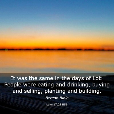 Picture 03 - Luke 17:28 BSB - It was the same in the days of Lot: People were - Bible Verse Picture
