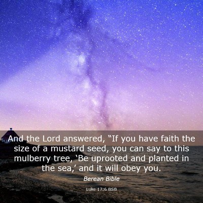 Picture 03 - Luke 17:6 BSB - And the Lord answered, “If you have faith the - Bible Verse Picture