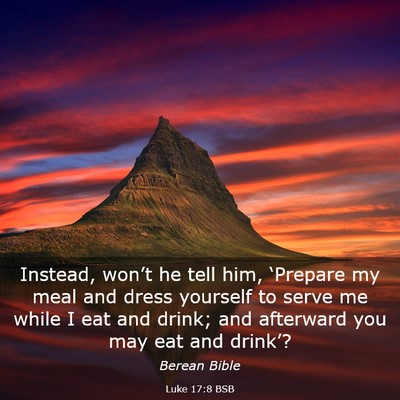 Picture 03 - Luke 17:8 BSB - Instead, won’t he tell him, ‘Prepare my meal - Bible Verse Picture