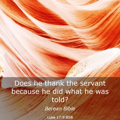 Picture 03 - Luke 17:9 BSB - Does he thank the servant because he did what he - Bible Verse Picture