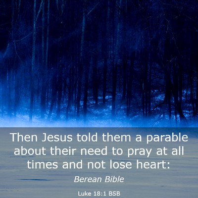 Picture 03 - Luke 18:1 BSB - Then Jesus told them a parable about their need - Bible Verse Picture