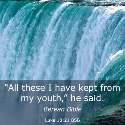 Picture 03 - Luke 18:21 BSB - “All these I have kept from my youth,” he - Bible Verse Picture