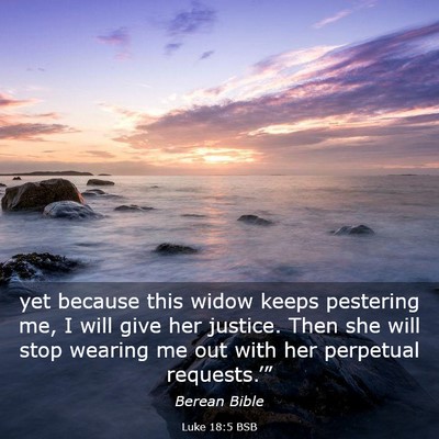 Picture 03 - Luke 18:5 BSB - yet because this widow keeps pestering me, I will - Bible Verse Picture