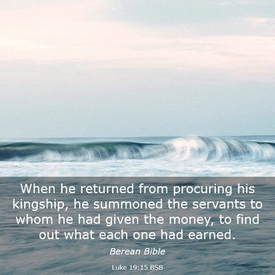Picture 03 - Luke 19:15 BSB - When he returned from procuring his kingship, he - Bible Verse Picture