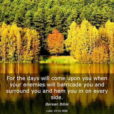 Picture 03 - Luke 19:43 BSB - For the days will come upon you when your enemies - Bible Verse Picture