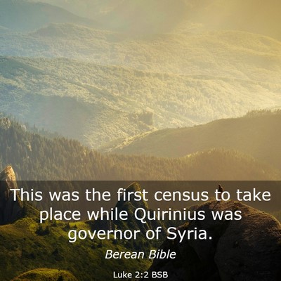 Picture 03 - Luke 2:2 BSB - This was the first census to take place while - Bible Verse Picture