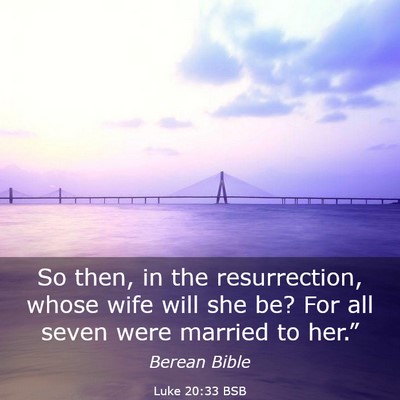 Picture 03 - Luke 20:33 BSB - So then, in the resurrection, whose wife will she - Bible Verse Picture