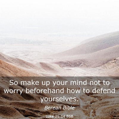 Picture 03 - Luke 21:14 BSB - So make up your mind not to worry beforehand how - Bible Verse Picture