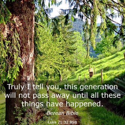 Picture 03 - Luke 21:32 BSB - Truly I tell you, this generation will not pass - Bible Verse Picture