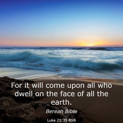 Picture 03 - Luke 21:35 BSB - For it will come upon all who dwell on the face - Bible Verse Picture
