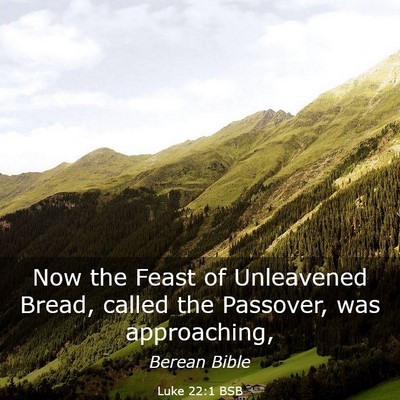 Picture 03 - Luke 22:1 BSB - Now the Feast of Unleavened Bread, called the - Bible Verse Picture