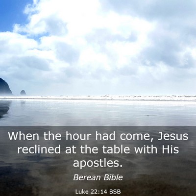 Picture 03 - Luke 22:14 BSB - When the hour had come, Jesus reclined at the - Bible Verse Picture