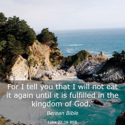 Picture 03 - Luke 22:16 BSB - For I tell you that I will not eat it again until - Bible Verse Picture