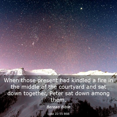 Picture 03 - Luke 22:55 BSB - When those present had kindled a fire in the - Bible Verse Picture