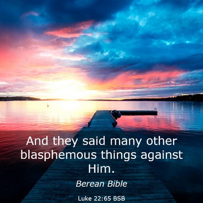 Picture 03 - Luke 22:65 BSB - And they said many other blasphemous things - Bible Verse Picture
