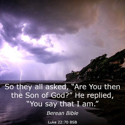 Picture 03 - Luke 22:70 BSB - So they all asked, “Are You then the Son of - Bible Verse Picture