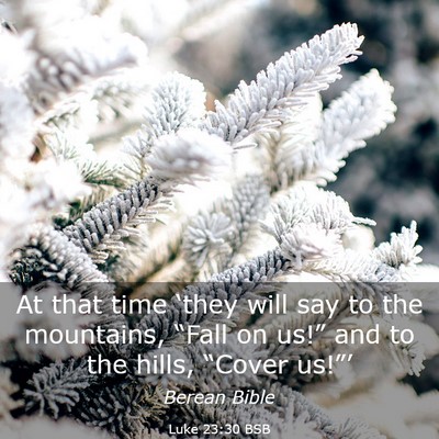 Picture 03 - Luke 23:30 BSB - At that time ‘they will say to the mountains, - Bible Verse Picture