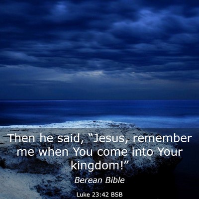 Picture 03 - Luke 23:42 BSB - Then he said, “Jesus, remember me when You come - Bible Verse Picture