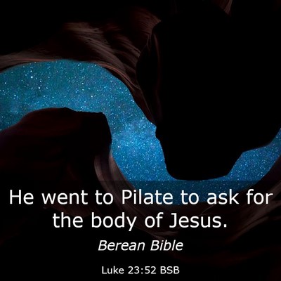 Picture 03 - Luke 23:52 BSB - He went to Pilate to ask for the body of - Bible Verse Picture