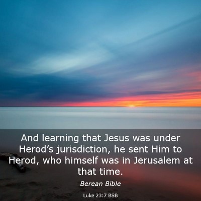 Picture 03 - Luke 23:7 BSB - And learning that Jesus was under Herod’s - Bible Verse Picture