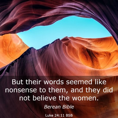 Picture 03 - Luke 24:11 BSB - But their words seemed like nonsense to them, and - Bible Verse Picture