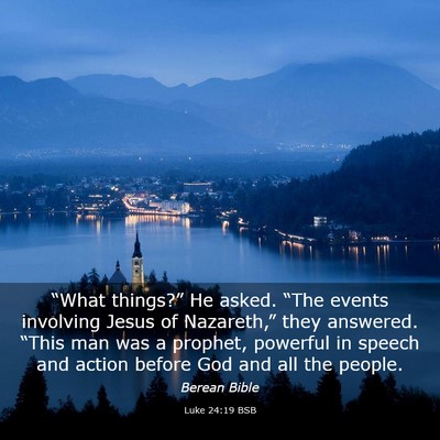Picture 03 - Luke 24:19 BSB - “What things?” He asked. “The events - Bible Verse Picture