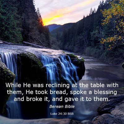 Picture 03 - Luke 24:30 BSB - While He was reclining at the table with them, He - Bible Verse Picture